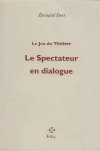 Le jeu du théâtre. Vol. 1. Le spectateur en dialogue