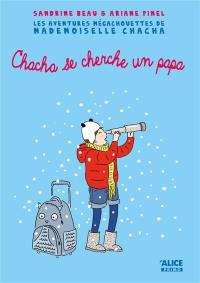 Les aventures mégachouettes de Mademoiselle Chacha. Vol. 2. Chacha se cherche un papa