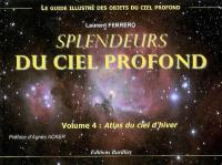 Splendeurs du ciel profond. Vol. 4. Atlas du ciel d'hiver : le guide illustré des objets du ciel profond