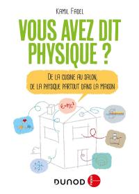 Vous avez dit physique ? : de la cuisine au salon, de la physique partout dans la maison