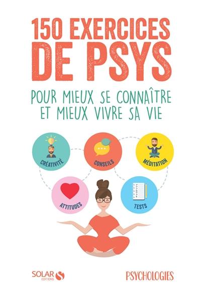 150 exercices de psys : pour mieux se connaître et mieux vivre sa vie