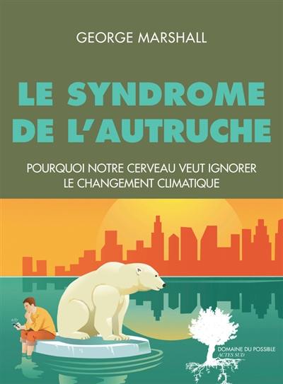 Le syndrome de l'autruche : pourquoi notre cerveau veut ignorer le changement climatique