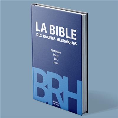 La Bible des racines hébraïques. Matthieu, Marc, Luc, Jean : commentaire messianique