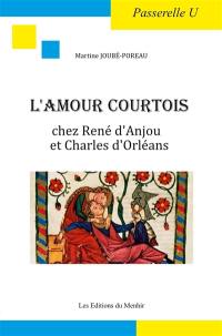 L'amour courtois chez René d'Anjou et Charles d'Orléans : mémoire de maîtrise soutenu le 24 octobre 1986, Centre Universitaire d'Avignon