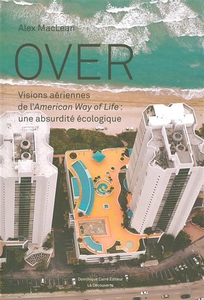 Over : visions aériennes de l'American way of life : une absurdité écologique