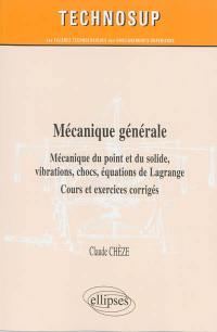 Mécanique générale : mécanique du point et du solide, vibrations, chocs, équations de Lagrange : cours et exercices corrigés