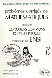 Problèmes corrigés de mathématiques posés au concours communs Polytechniques d'admission en ENSI : options M, P, M et P,TA, TB, DEUG, épreuve commune