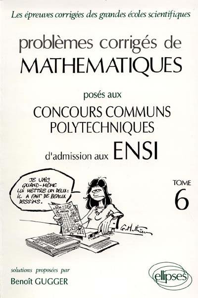 Problèmes corrigés de mathématiques posés au concours communs Polytechniques d'admission en ENSI : options M, P, M et P,TA, TB, DEUG, épreuve commune