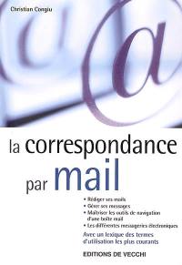 La correspondance par mail : rédiger ses mails, gérer ses messages, maîtriser les outils de navigation d'une boîte mail, les différentes messageries électroniques