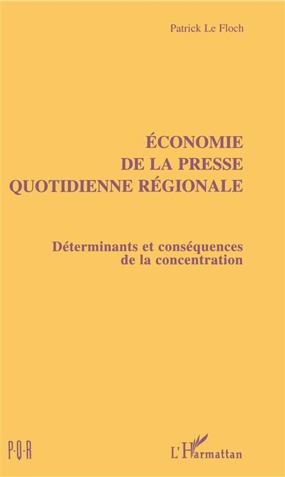 Economie de la presse quotidienne régionale : déterminants et conséquences de la concentration