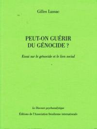 Peut-on guérir du génocide ? : essai sur le génocide et le lien social