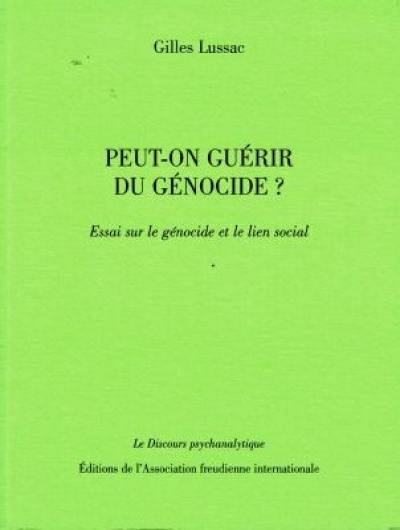 Peut-on guérir du génocide ? : essai sur le génocide et le lien social