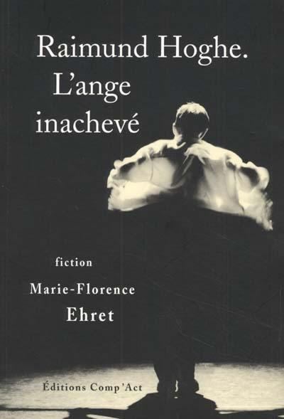 Raimund Hoghe, l'ange inachevé : fiction