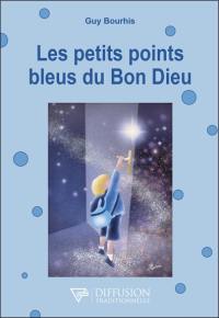 Les petits points bleus du bon Dieu : et suite qui pourrait être un commencement