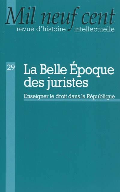 Mil neuf cent, n° 29. La Belle Epoque des juristes : enseigner le droit dans la République