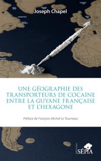 Une géographie des transporteurs de cocaïne entre la Guyane française et l'Hexagone