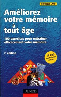 Améliorez votre mémoire à tout âge : 100 exercices pour entraîner efficacement votre mémoire