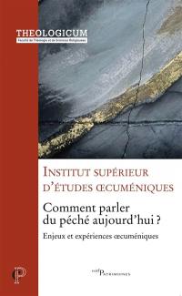 Comment parler du péché aujourd'hui ? : enjeux et expériences oecuméniques : actes du colloque tenu à Paris 14, 15 et 16 mars 2017