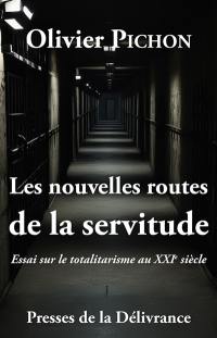 Les nouvelles routes de la servitude : Essai sur le totalitarisme au XXIe siècle