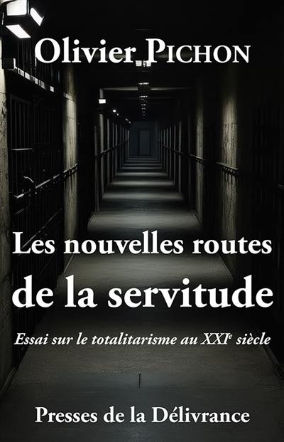 Les nouvelles routes de la servitude : Essai sur le totalitarisme au XXIe siècle