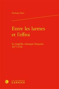 Entre les larmes et l'effroi : la tragédie classique française, 1677-1726