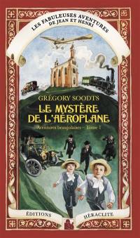 Le mystère de l'aéroplane : Les fabuleuses aventures de Jean et Henri