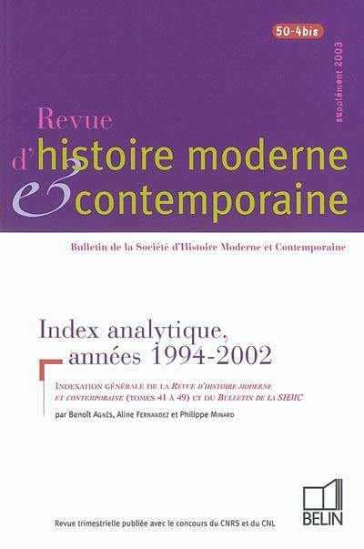 Revue d'histoire moderne et contemporaine, n° 50-4 bis. Index analytique, années 1994-2002 : indexation générale de la Revue d'histoire moderne et contemporaine (tomes 41 à 49) et du Bulletin de la SHMC