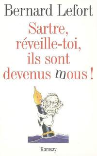 Sartre, réveille-toi, ils sont devenus mous ! : essai