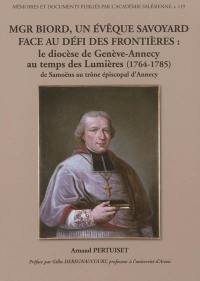 Mgr Biord, un évêque savoyard face au défi des frontières : le diocèse de Genève-Annecy au temps des Lumières, 1764-1785 : de Samoëns au trône épiscopal d'Annecy