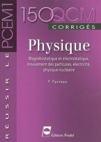 Physique : magnétostatique et électrostatique, mouvement des particules, électricité, physique nucléaire