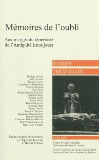 Etudes théâtrales, n° 44-45. Mémoires de l'oubli : aux marges du répertoire de l'Antiquité à nos jours