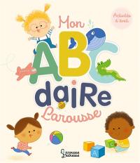 Mon ABCdaire Larousse : pour apprendre en s'amusant