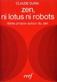 Zen, ni lotus, ni robot : Libres propos autour du Zen