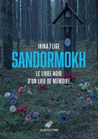 Sandormokh : le livre noir d'un lieu de mémoire