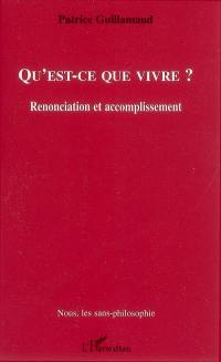 Qu'est-ce que vivre ? : renonciation et accomplissement