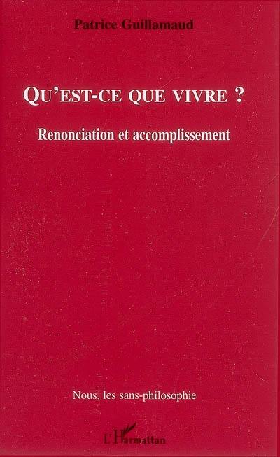 Qu'est-ce que vivre ? : renonciation et accomplissement