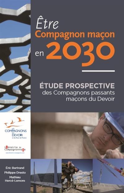 Etre compagnon maçon en 2030 : étude prospective des Compagnons passants maçons du devoir