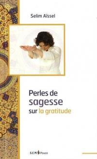 Perles de gratitude : pensées de sagesse extraites de l'enseignement de Selim Aïssel