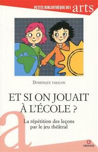 Et si on jouait à l'école ? : la répétition des leçons par le jeu théâtral