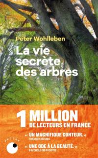 La vie secrète des arbres : ce qu'ils ressentent, comment ils communiquent : un monde inconnu s'ouvre à nous