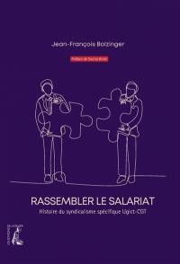 Rassembler le salariat : histoire du syndicalisme spécifique Ugict-CGT : 60e anniversaire