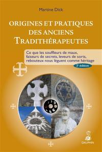 Origines et pratiques des anciens tradithérapeutes : ce que les souffleurs de maux, faiseurs de secrets, leveurs de sorts, rebouteux nous lèguent comme héritage