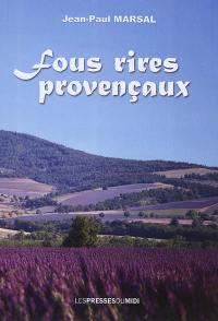 Fous rires provençaux : des centaines d'expression provençales, joviales, imagées, colorées encigalent des textes qui vous dénoueront les zygomatiques