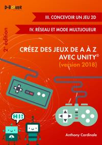 Créez des jeux de A à Z avec Unity, version 2018. Jeux 2D et multijoueur