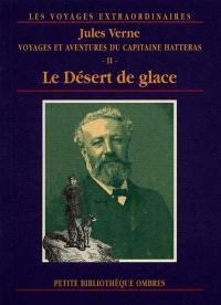 Les voyages extraordinaires. Voyages et aventures du capitaine Hatteras. Vol. 2. Le désert de glace