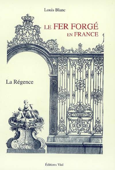 Le fer forgé en France. La Régence Le fer forgé en France. La Régence