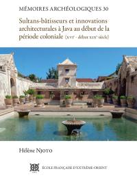 Sultans-bâtisseurs et innovations architecturales à Java au début de la période coloniale (XVIe-début XIXe siècle)