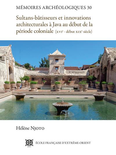 Sultans-bâtisseurs et innovations architecturales à Java au début de la période coloniale (XVIe-début XIXe siècle)