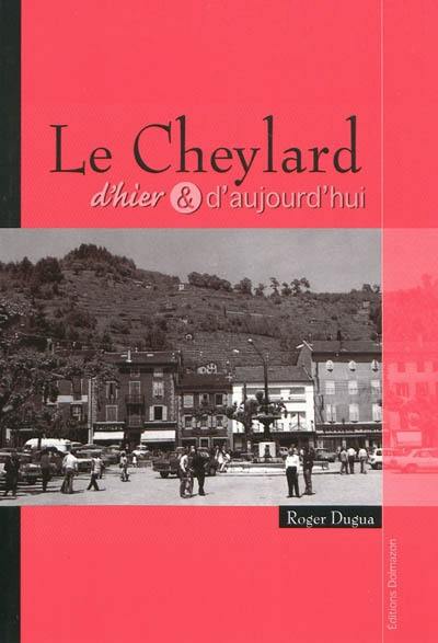 Le Cheylard : d'hier & d'aujourd'hui