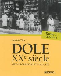 Dole au XXe siècle : métamorphose de la cité : un siècle de vie doloise